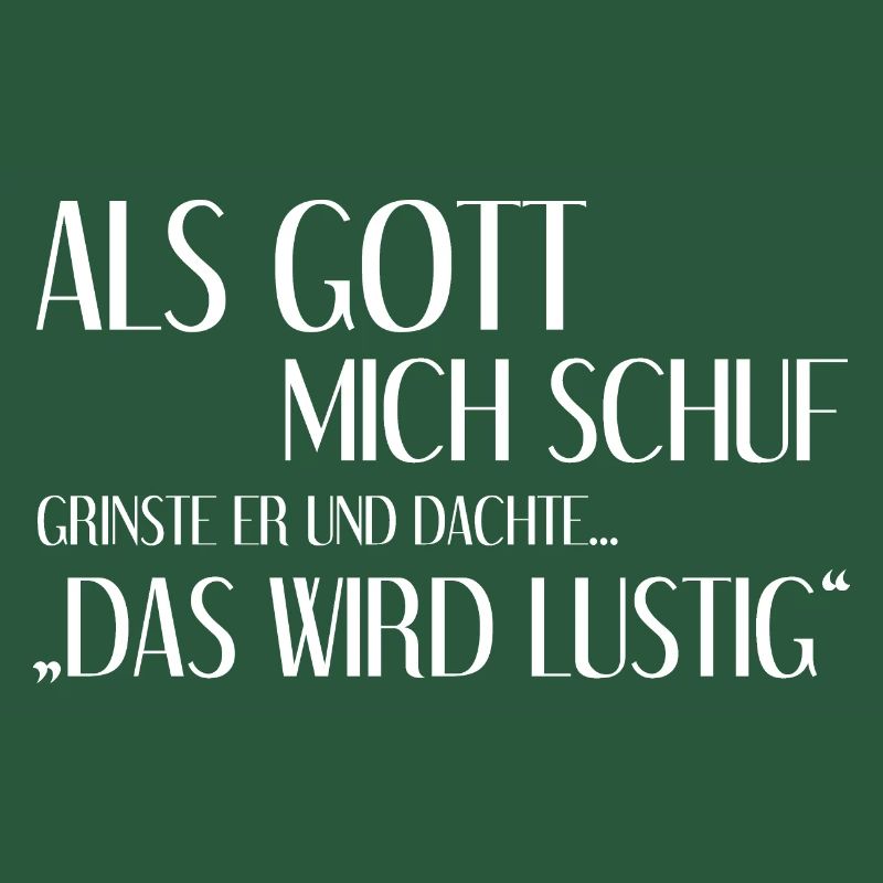 Als Gott Mich Schuf Grinste Er Und Dachte Das Wird