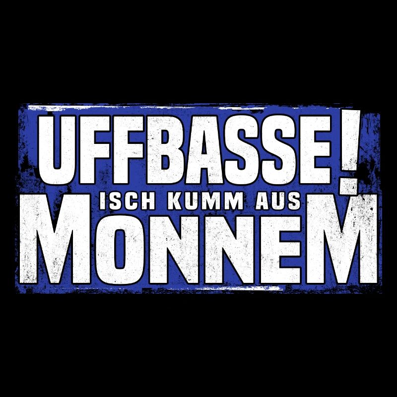 uffbasse isch kumm aus monnem