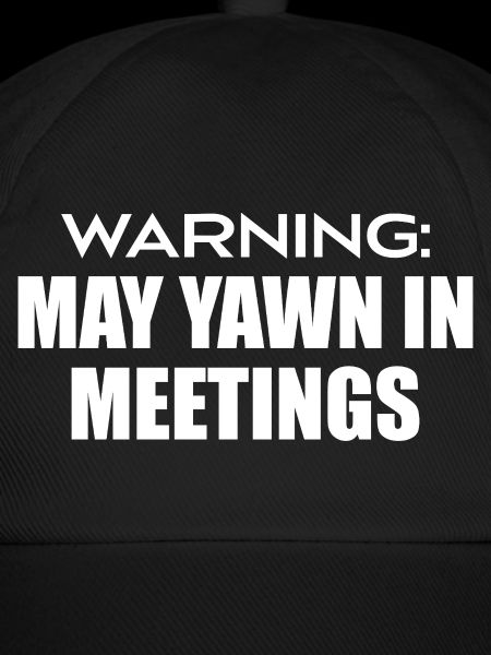 warning : may yawn in meetings