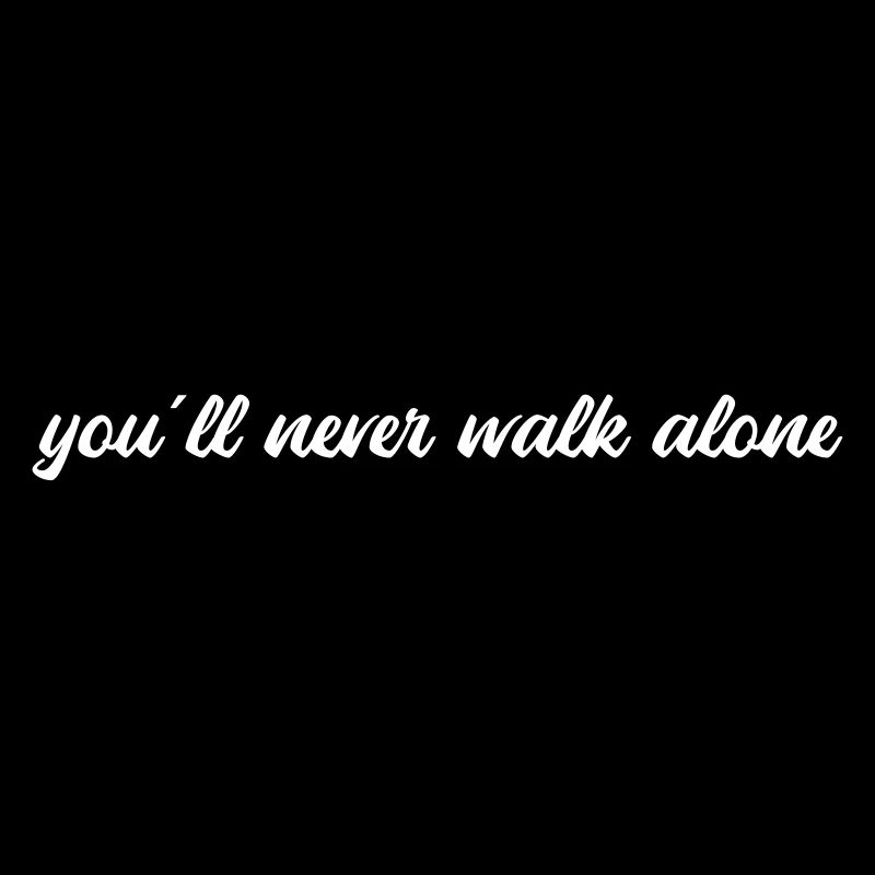 You will never walk alone