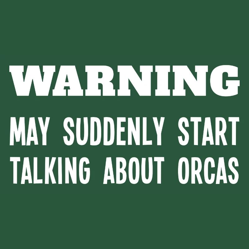 Warning May Suddenly Start Talking About Orcas Gag