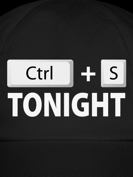 Save (Ctrl + S) tonight