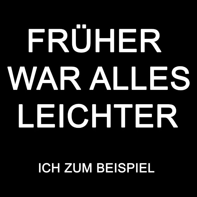 Früher war alles leichter ich zum Beispiel
