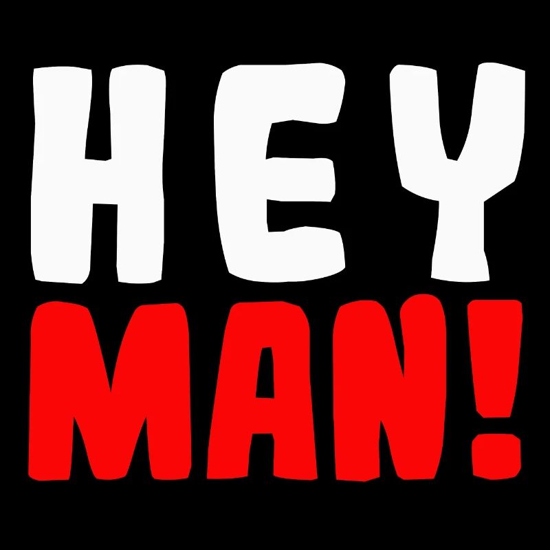 Hey man!