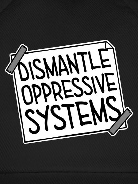 Dismantle Oppressive Systems Aktivismus Statement