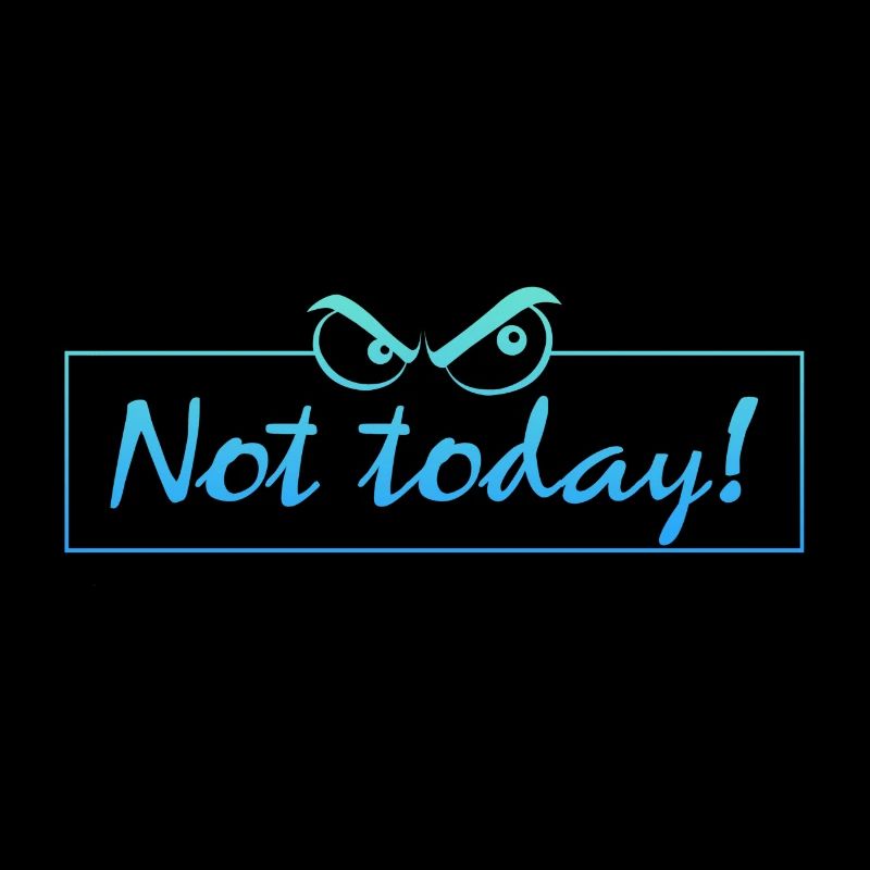 not today