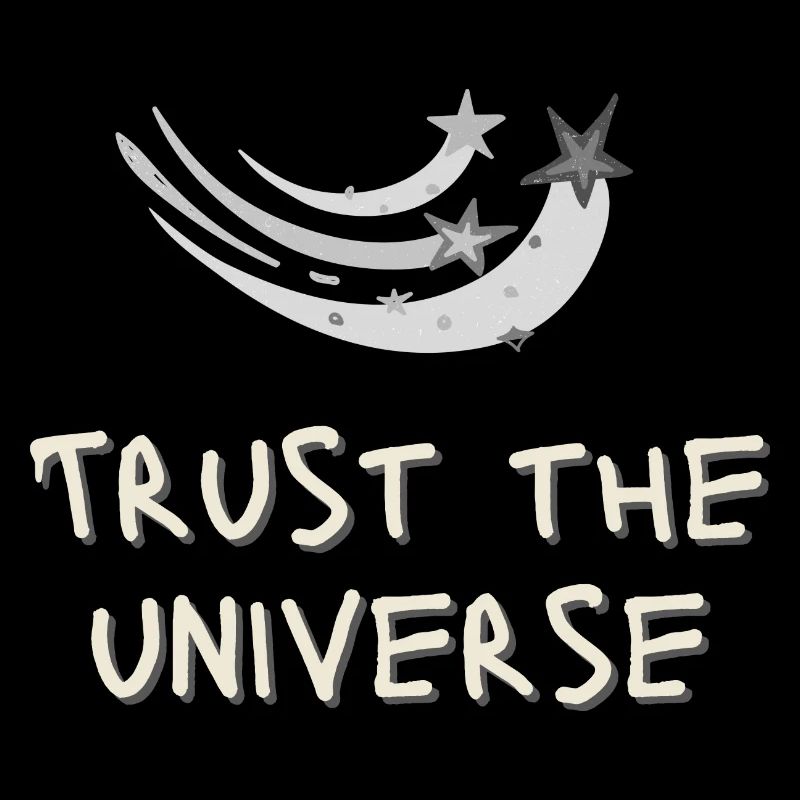 Trust the Universe