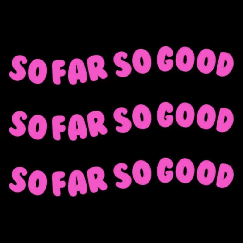 so far so good pink