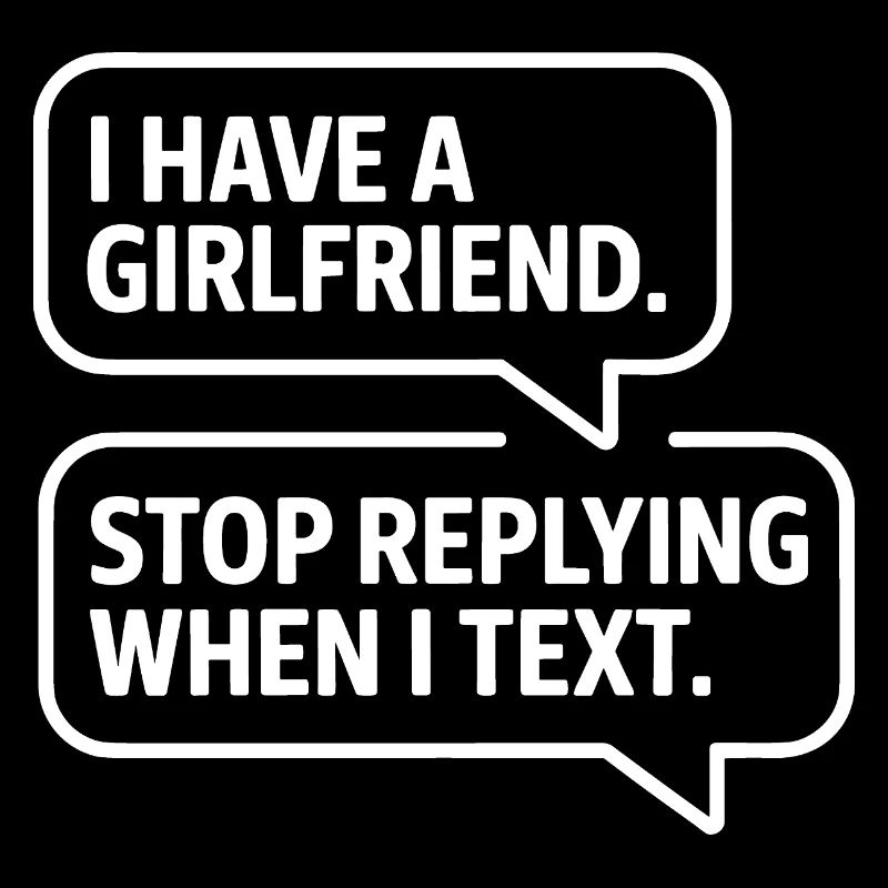 I Have A Girlfriend Stop Replying Anti Flirt Party