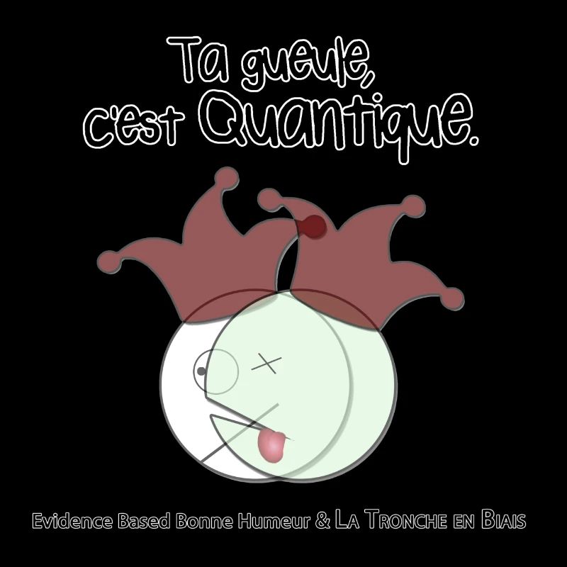Ta gueule, c'est quantique.
