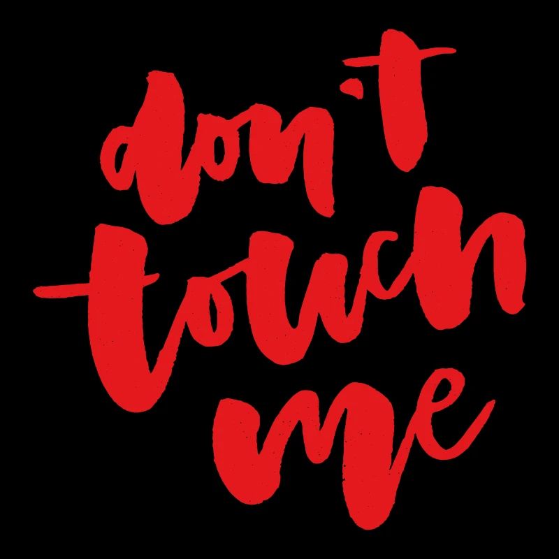 Don't touch me
