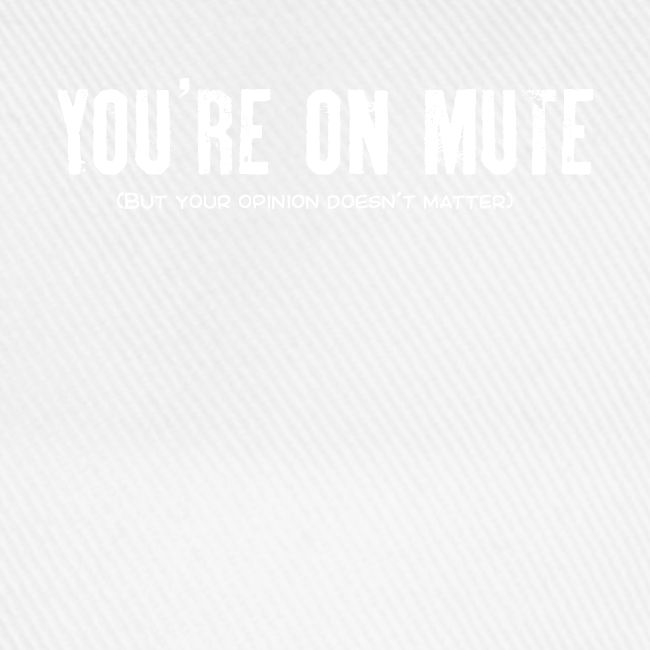 You're on mute
