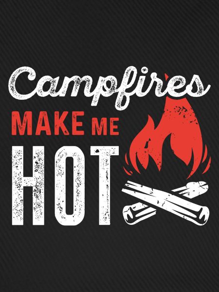 Campfires Make Me Hot