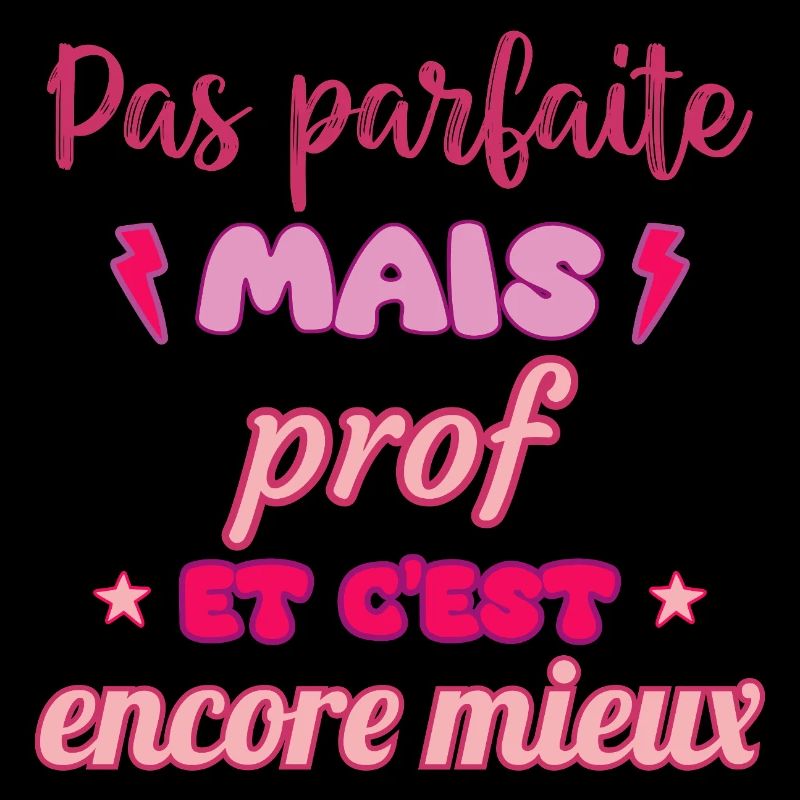 Pas parfaite mais prof,cadeau professeur