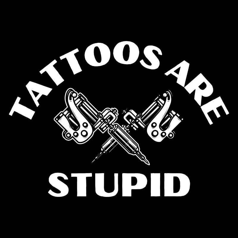 Sarcastic Tattoos Are Stupid Funny Tattoo