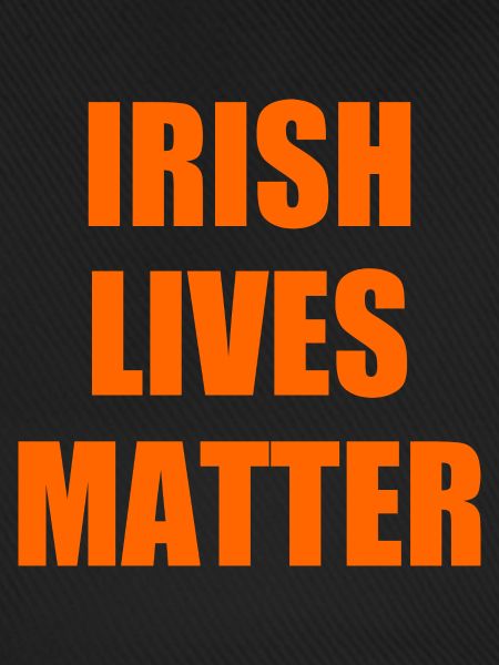 Irish lives matter