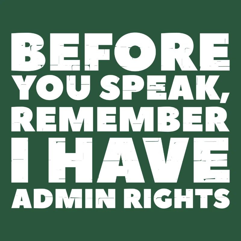 Before you speak remember i have admin rights