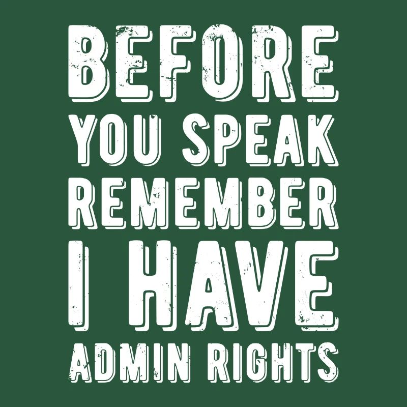 Before you speak remember i have admin rights