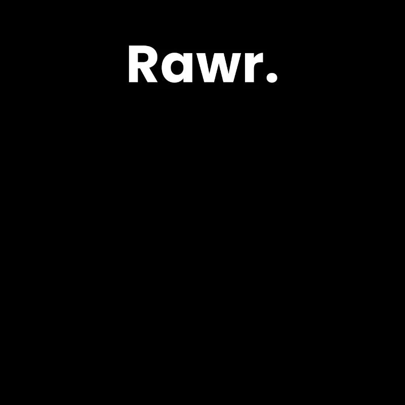 Rawr.