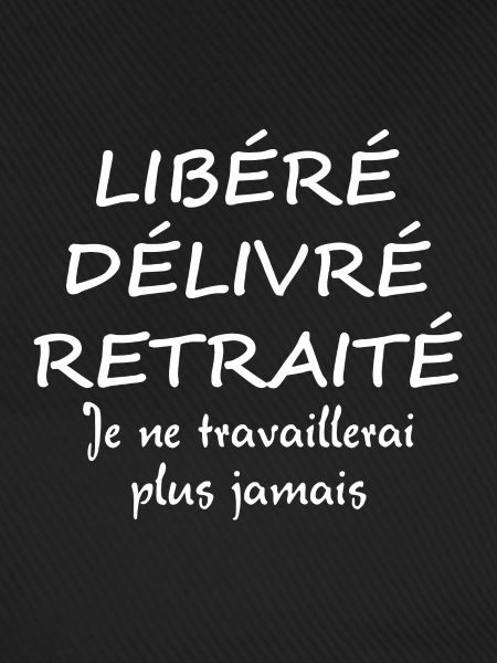 LIBÉRÉ DÉLIVRÉ RETRAITÉ
