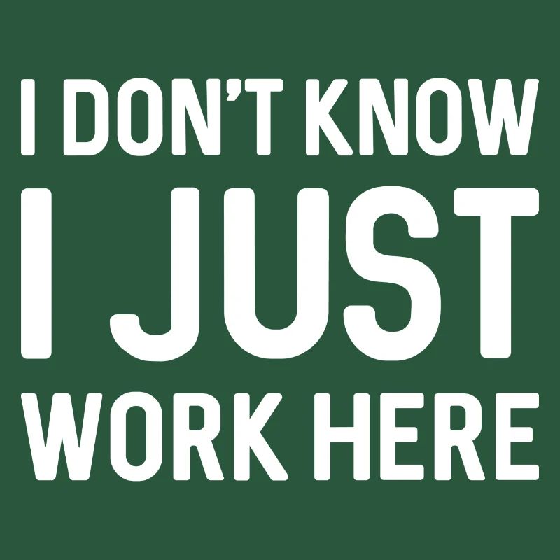 I Don’t Know I Just Work Here