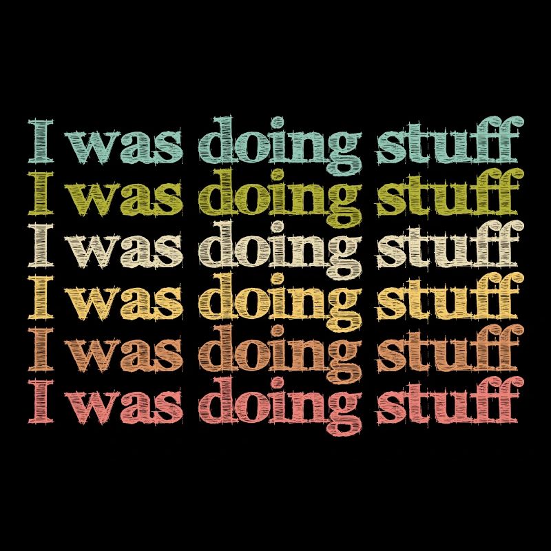 I was doing stuff