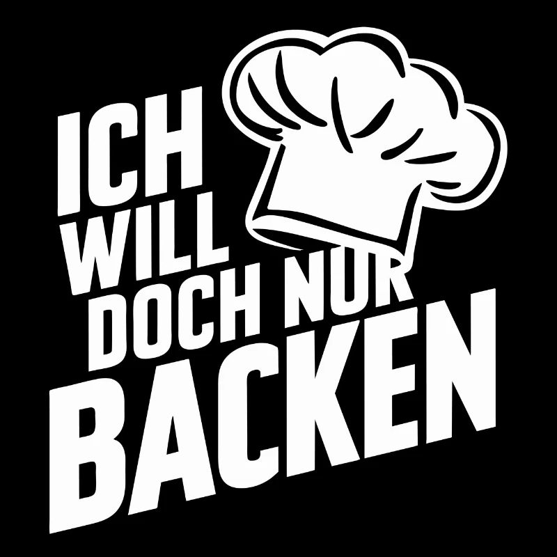 Ich will doch nur backen lustiger Bäckerspruch