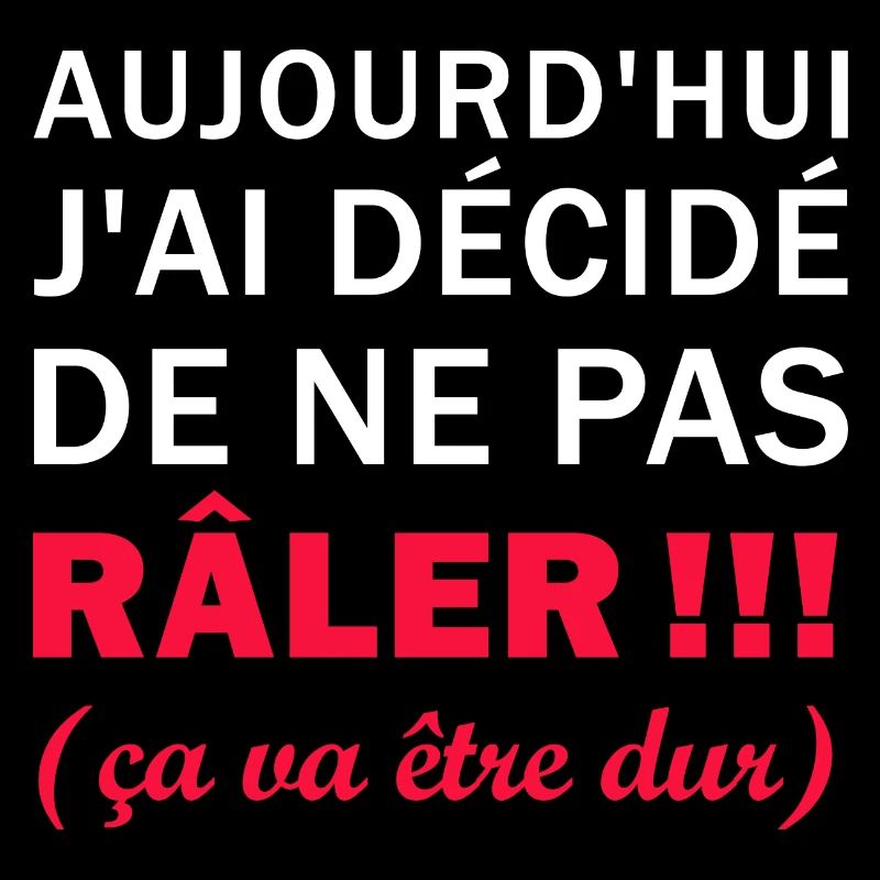 J'ai décidé de ne pas Râler