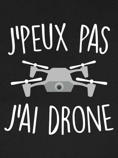 J'peux pas j'ai drone