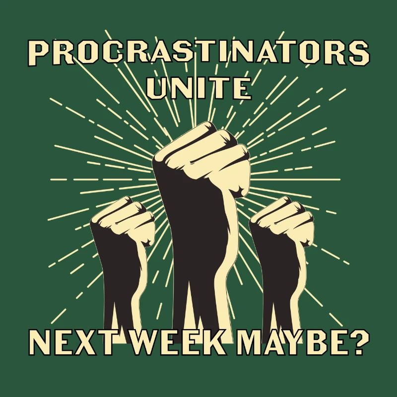Procrastinators unite next week maybe gift