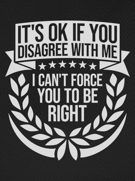 you disagree with me