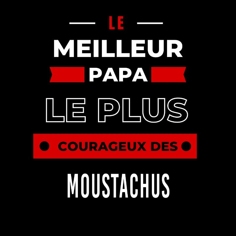 Le meilleur papa, le plus courageux des Moustachus