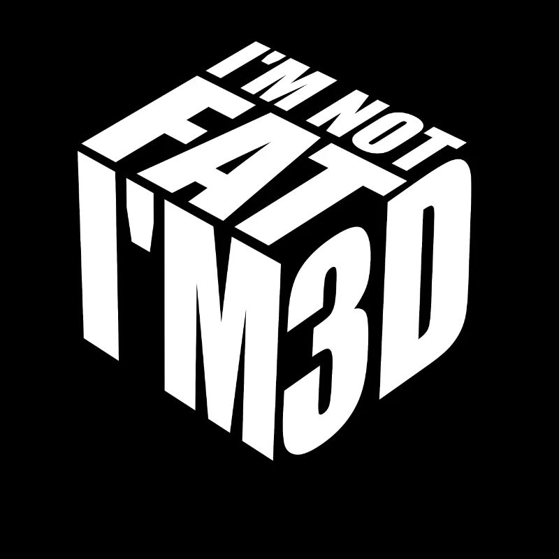 I'm not fat I'm 3D