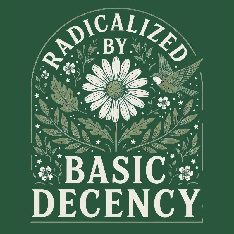 Radicalized by Basic Decency Vintage Floral Design