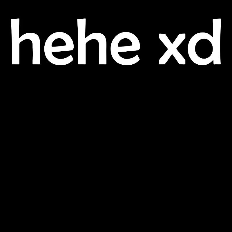 hehe xd