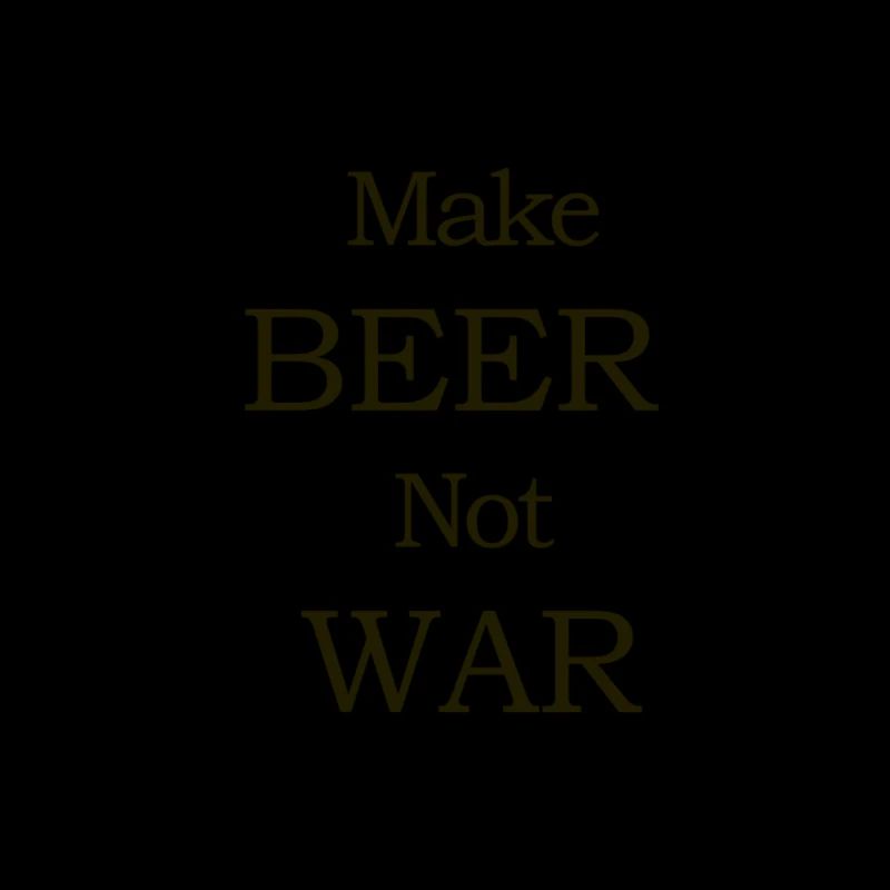 Make Beer Not War