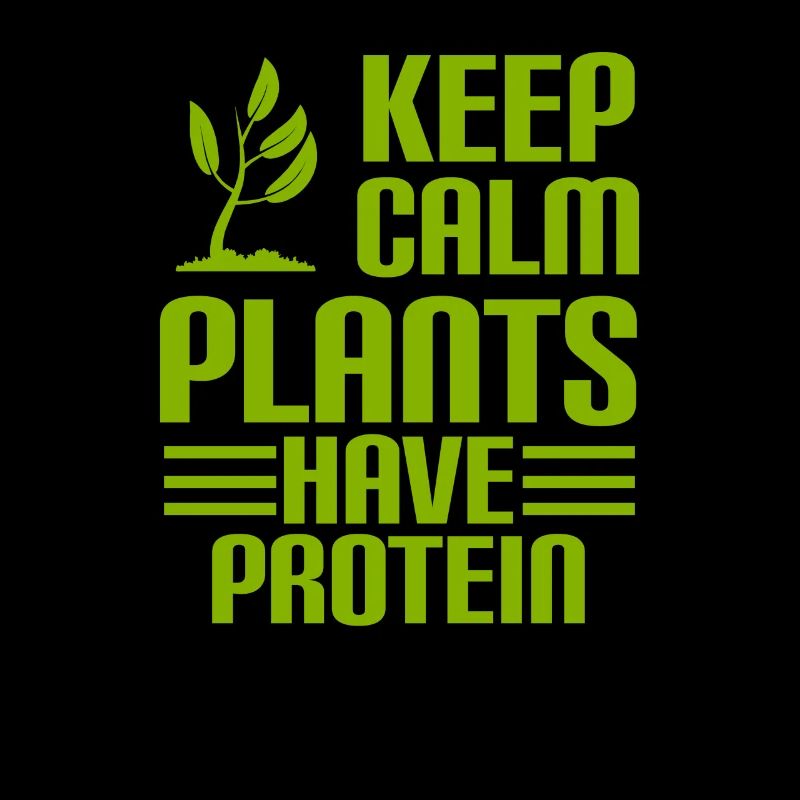 KEEP CALM - PLANTS HAVE PROTEIN - Vegan