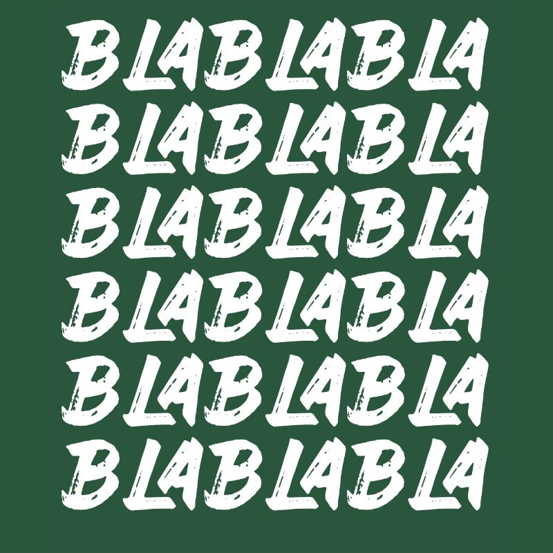 Bla Bla Bla Bla Bla Stupid chatter Labern