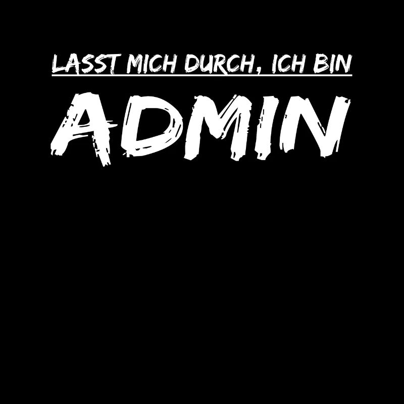 Lasst mich durch, ich bin Admin ! Lustige Sprüche