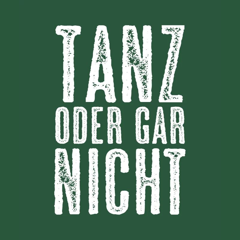 Tanz Oder Gar Nicht Tänzer Tänzerin Tanzen Spruch