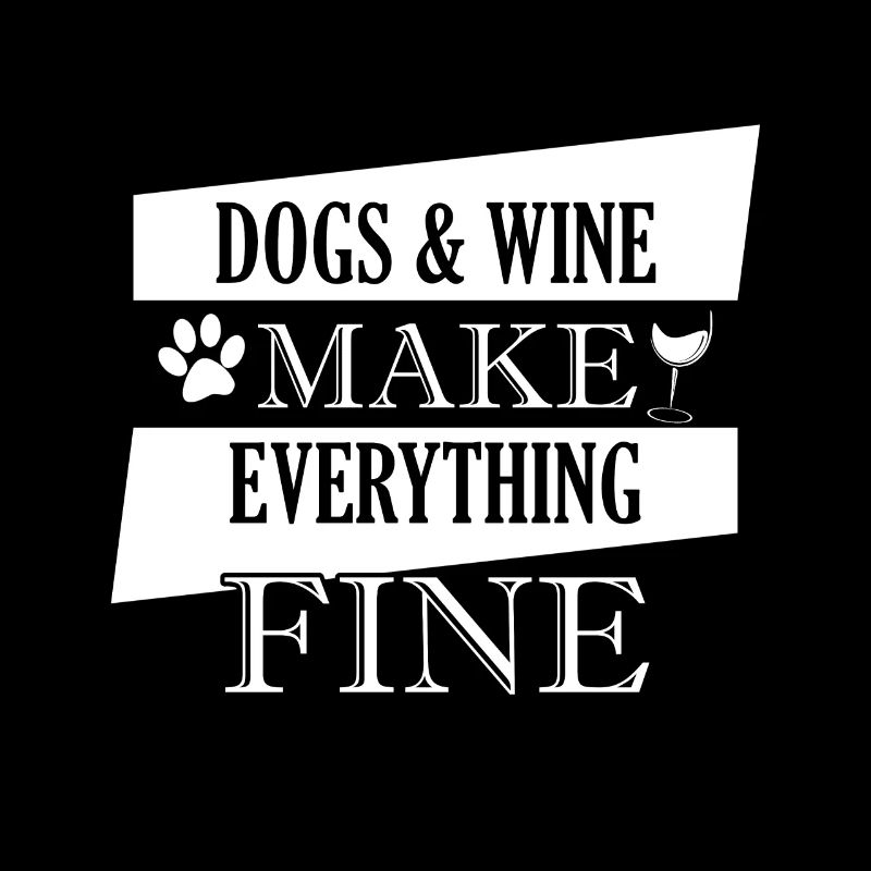 Dogs & Wine Make Everything Fine