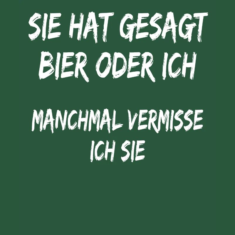 Sie hat gesagt Bier oder ich lustiger Bier spruch