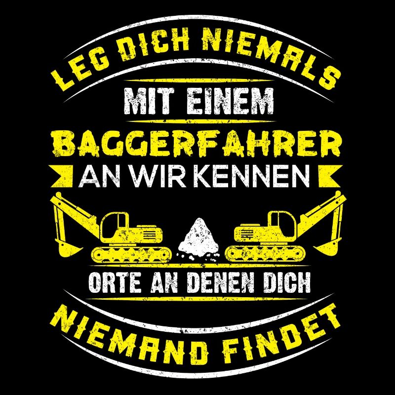 Baggerfahrer Bagger baggern · Dich Niemand findet
