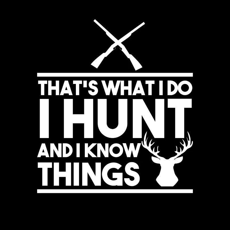 That's What I Do I Hunt And I Know Things