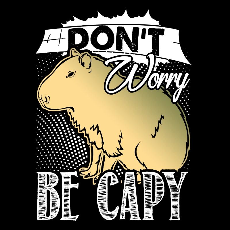 Capybara Don't Worry Be Capy