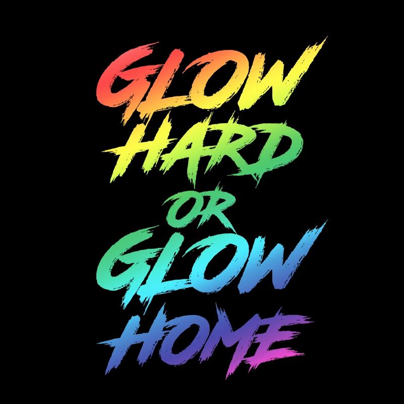 Glow Hard Or Glow Home Party Rave Disco Geschenk