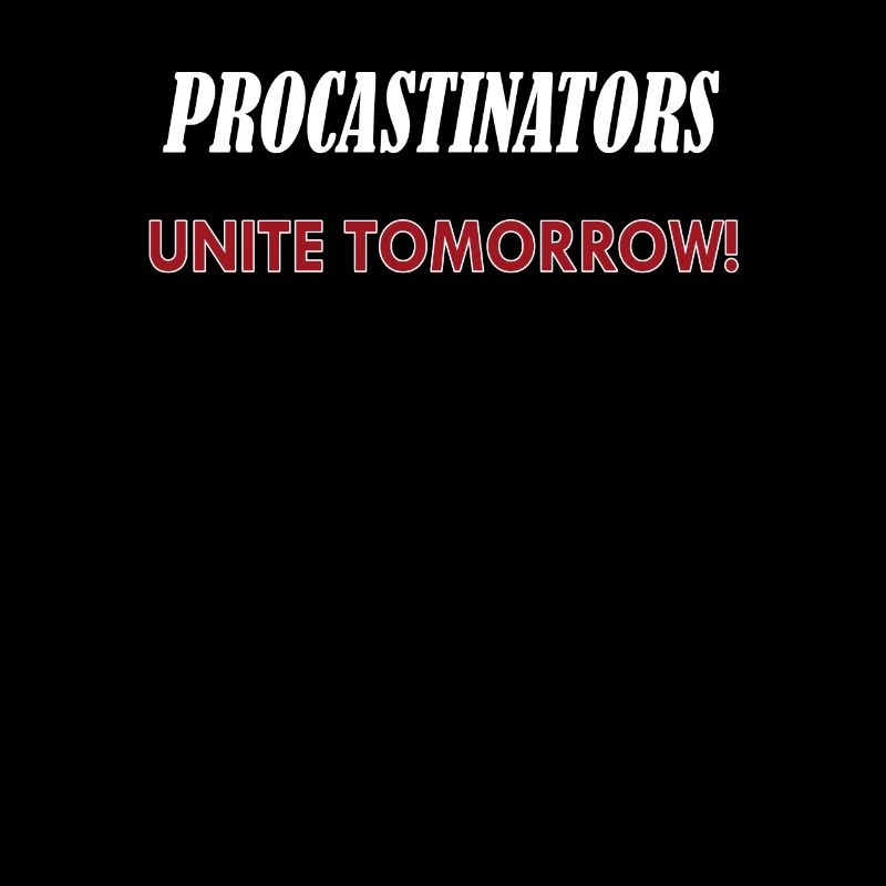 Procastinators Unite Tomorrow