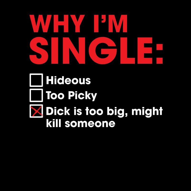 Why I'm Single Dick Too Big Might Kill Someone