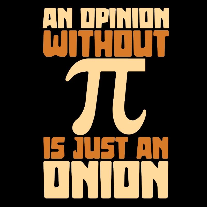 Une opinion sans pi n'est qu'un oignon