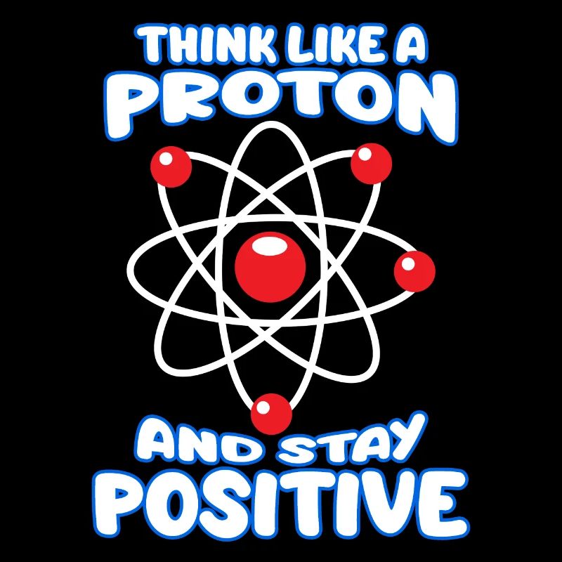 Stay Positive Proton Physicist Joke Humor Physics
